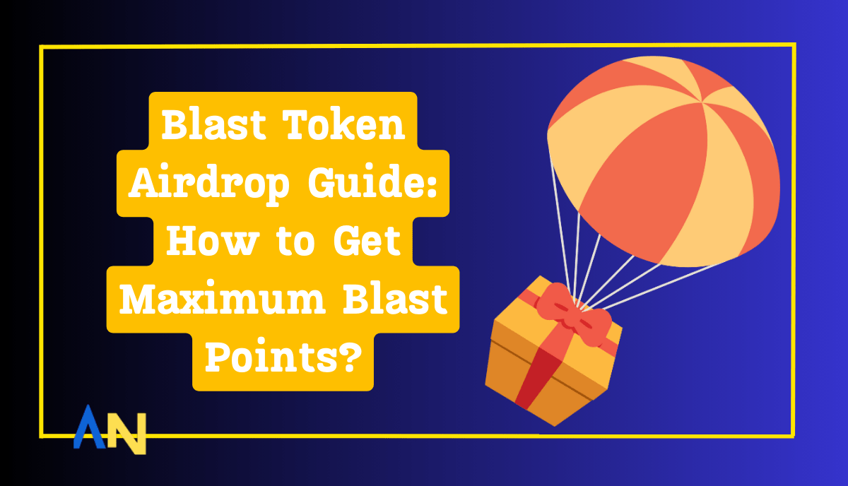 Blast Token Airdrop Guide: How to Get Maximum Blast Points?