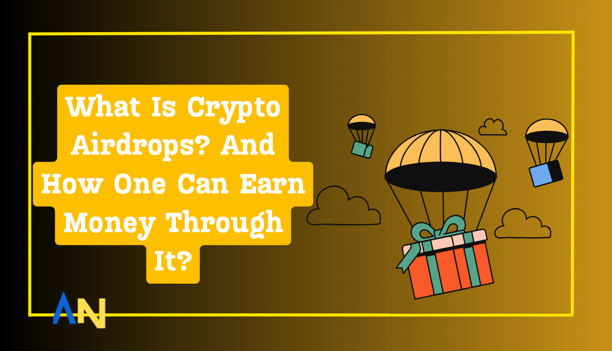 What Is Crypto Airdrops? And How One Can Earn Money Through It?