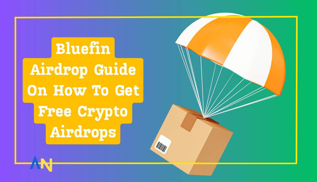 Bluefin Airdrop Guide On How To Get Free Crypto Airdrops