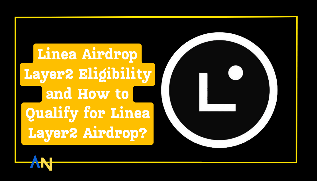 Linea Airdrop Layer2 Eligibility and How to Qualify for Linea Layer2 Airdrop