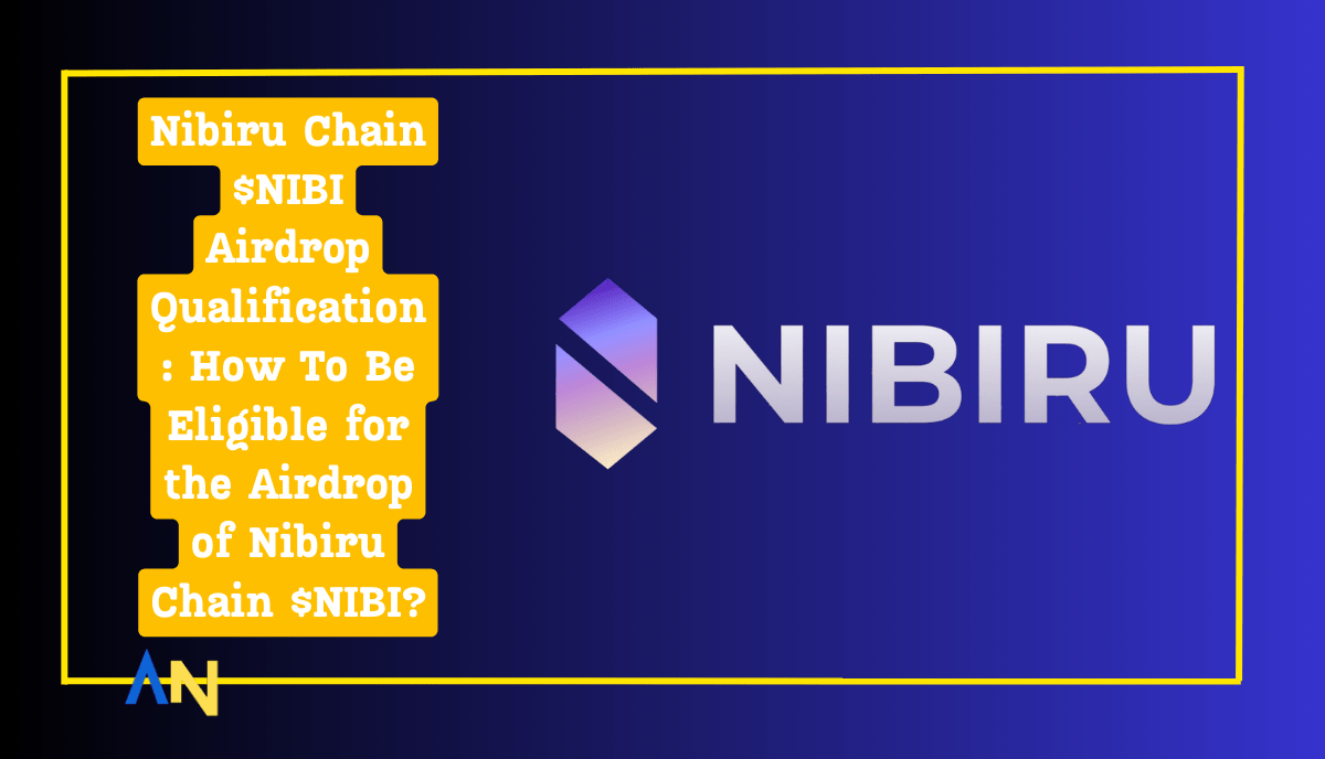 Nibiru Chain $NIBI Airdrop Qualification How To Be Eligible for the Airdrop of Nibiru Chain $NIBI