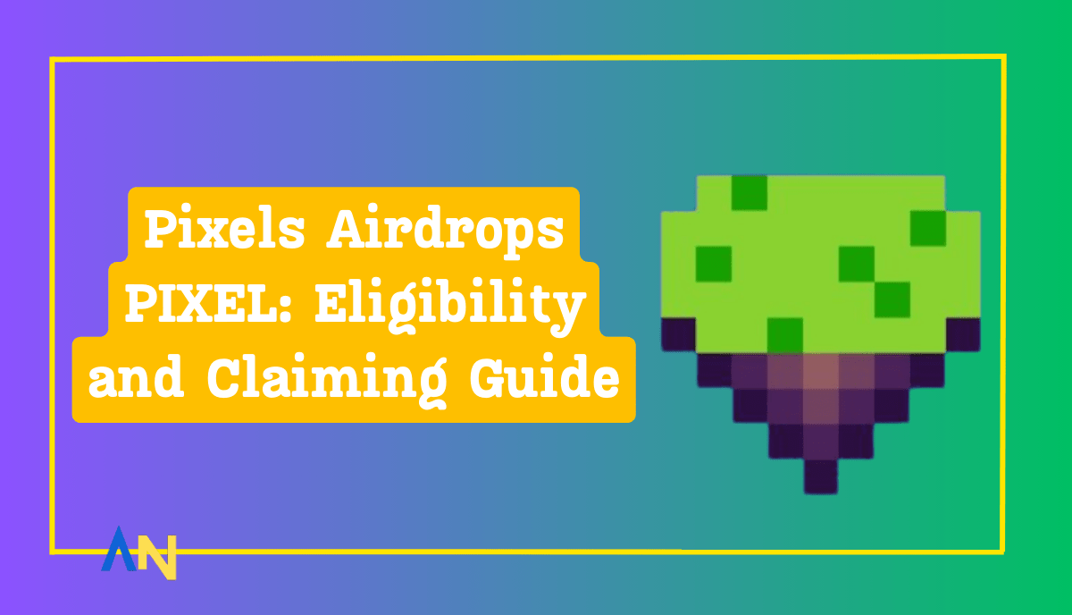 Pixels Airdrops PIXEL Eligibility and Claiming Guide