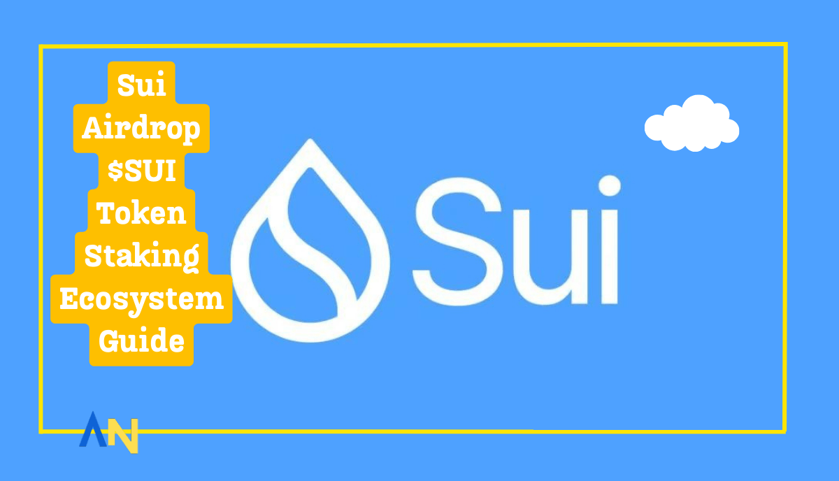 Sui Airdrop $SUI Token Staking Ecosystem Guide